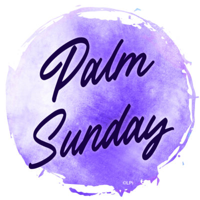 Blog post for Palm Sunday (available in Spanish and French/Creole)